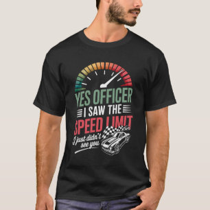 Ja Officer Speed Limit Car Racing Humor Quote Mus T-shirt
