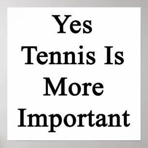 Ja Tennis is belangrijker Poster