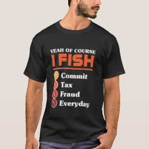 Ja Tuurlijk Vissen Ik Pleeg Dagelijks Belastingfra T-shirt