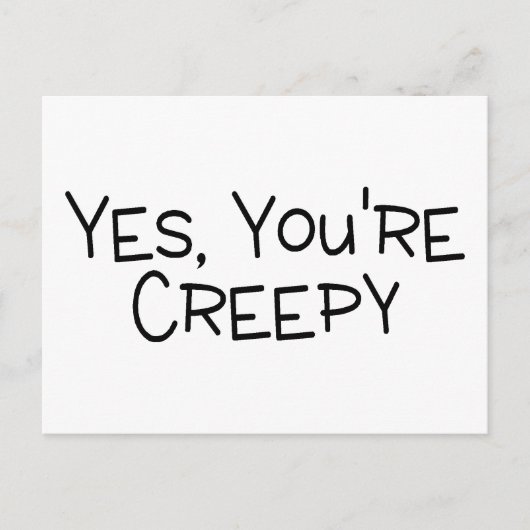 Ja Youre Creepy Briefkaart (Voorkant)
