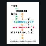 JA ZE KAN Afstudeerder STEM feliciteren Poster<br><div class="desc">JA ZE KAN Afstudeerder STEM Poster met Christelijk Bijbelvers feliciteren. Deze inspirerend Gefeliciteerd Afstuderen de shows van het Poster de woorden WETENSCHAP, TECHNOLOGIE, ENGINEERING en MATHEMATIEK - ook wel STEM genoemd - gecombineerd in een origineel kruiswoordontwerp met de motivatie inspirerend prijsopgave JA DIE ZE ZEKER KAN. De kleuren van de...</div>