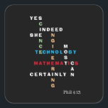 JA ZE KAN STEM Motivatie Vierkante Sticker<br><div class="desc">JA ZE KAN STEM Sticker met Christelijk Bijbelvers Motivatie. Deze inspirerend Sticker shows de woorden WETENSCHAP, TECHNOLOGIE, ENGINEERING en MATHEMATIEK - ook bekend als STEM - gecombineerd in een origineel kruiswoordontwerp met de motivatie inspirerend prijsopgave JA, ZE KAN ZEKER ZEKER. De kleuren van de STEM-onderwerpen zijn groen (Wetenschap), blauw (Technologie),...</div>
