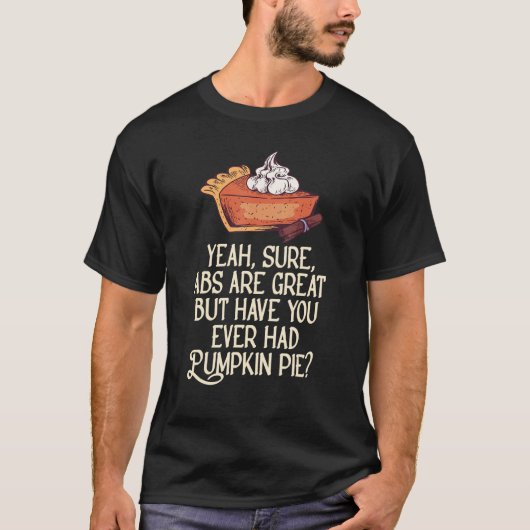 Ja zeker dat Abs geweldig is, maar heb je ooit een T-shirt (Voorkant)