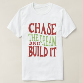Jaag de droom na en bouw hem op t-shirt