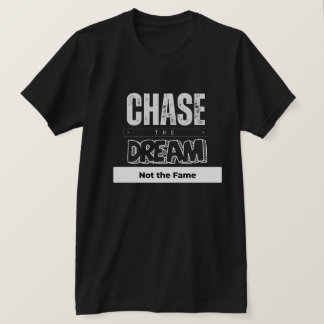 Jaag de droom na, niet de roem t-shirt