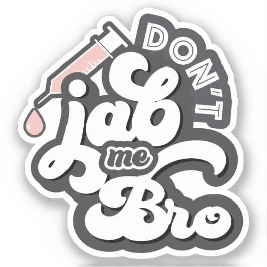 Jab me niet Bro Anti Vaccine Sticker (Voorkant)