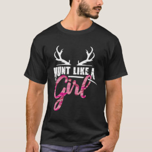 Jacht als een meisje grappige vrouw herten jagen t-shirt