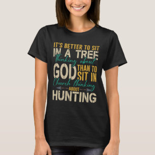 Jacht beter om in een boom te zitten en aan God te T-shirt