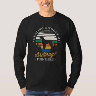 Jacht zonder mijn Bretagne Pintless Hunting Dog T-shirt