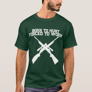 Jachtshirt Geboren om te jagen Gedwongen om te wer T-shirt