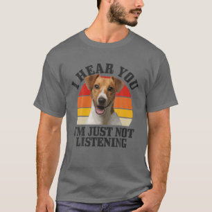 Jack Russel Terrier ik hoor je gewoon niet luister T-shirt
