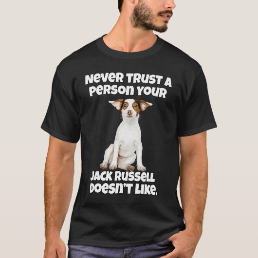 Jack Russell Owner Never Trust A Person Your Jack  T-shirt (Voorkant)