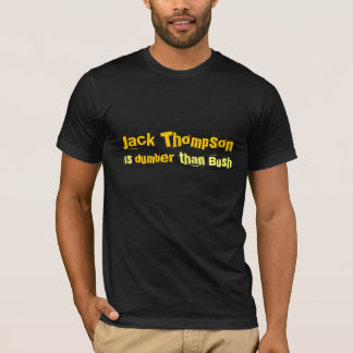 Jack Thompson is dumber dan Struik T-shirt