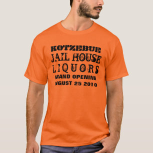 JAIL HOUSEL I Q U O R S, KOTZEBUE, GRAND OPENIN... T-SHIRT