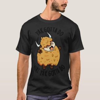 Jak moet doen wat Jak Gotta Do Puns 1 T-shirt