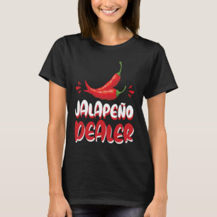 Jalapeño Dealer Jalapeno Lover Pepper T-shirt