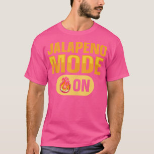 Jalapeno-modus Aan Quote Voor Een Pittige Chili-pe T-shirt