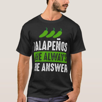 Jalapenos zijn altijd het antwoord Jalapeno liefhe T-shirt