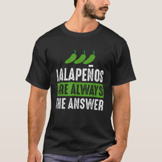 Jalapenos zijn altijd het antwoord Jalapeno liefhe T-shirt
