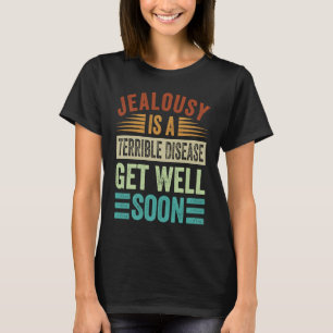Jaloezie is een vreselijke ziekte Beterschap T-shirt