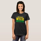 Jamaica Dead Wid Laugh Jamaicaans T-shirt (Voorkant volledig)
