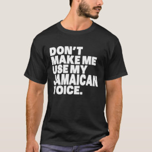 Jamaica laat me mijn Jamaicaanse stem niet gebruik T-shirt
