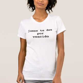 jamas te des por vencido t-shirt