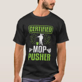Janitor Certified MOP Pusher Custodian T-shirt (Voorkant)