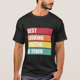 Janitor Job Appreciation Best Looking In Town T-shirt