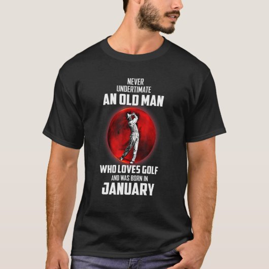 Januari Birthday onderschat nooit oud Man dat L T-shirt (Voorkant)