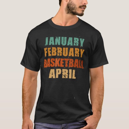 Januari Februari Basketbal April  Basketba T-shirt (Voorkant)