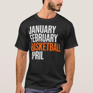 Januari Februari Basketbal April - Wanorde T-shirt