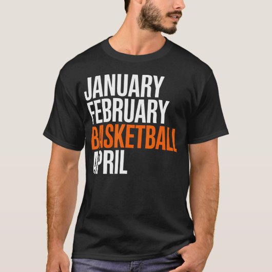 Januari Februari Basketbal April - Wanorde T-shirt (Voorkant)