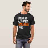 Januari Februari Basketbal April - Wanorde T-shirt (Voorkant volledig)