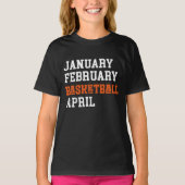 Januari Februari Basketball April T-shirt (Voorkant)