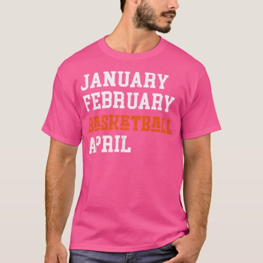 Januari Februari Basketball April T-shirt (Voorkant)