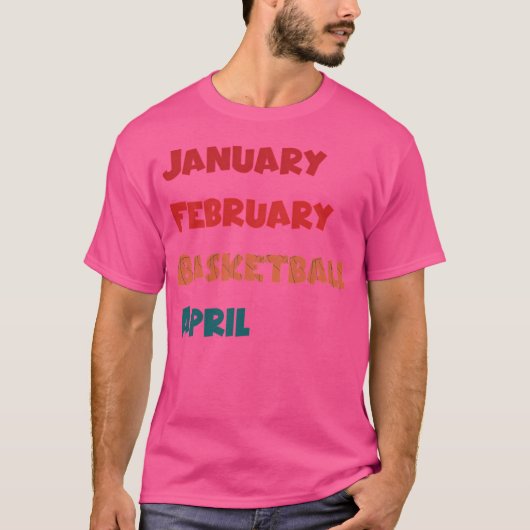 Januari Februari Basketball April T-shirt (Voorkant)