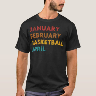 Januari Februari Basketball April T-shirt