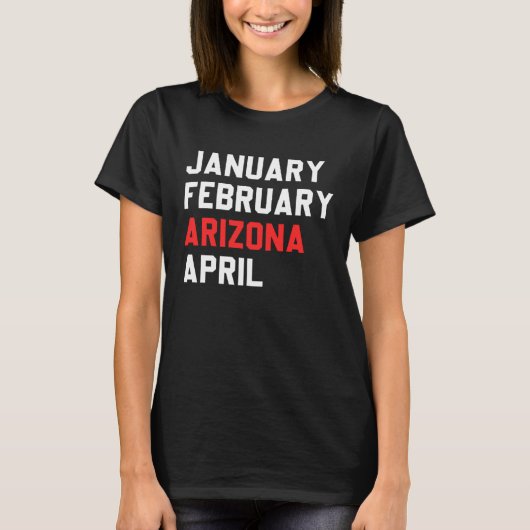 January February Arizona April T-shirt (Voorkant)