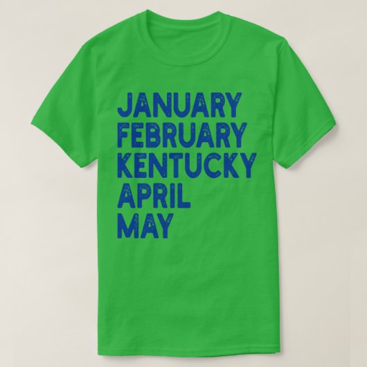 january february kentucky april may 1 t-shirt (Design voorkant)