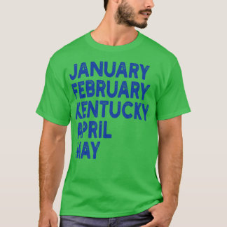 january february kentucky april may 1 t-shirt
