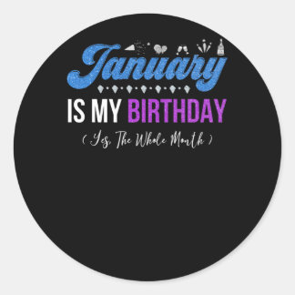 January Is My Birthday The Whole Month January Ronde Sticker