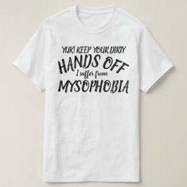 Jasses, handen weg! Ik lijd aan mysofobie t-shirt
