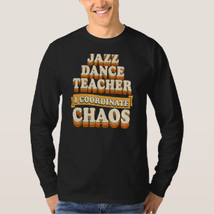 Jazz Dance Teacher I Coordinate Chaos T-shirt