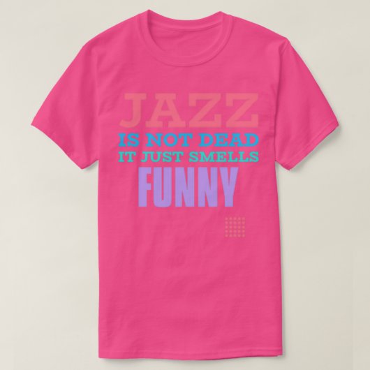 Jazz is niet dood, maar ruikt gewoon grappig t-shirt (Design voorkant)