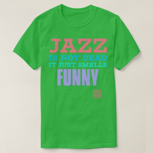 Jazz is niet dood, maar ruikt gewoon grappig t-shirt (Design voorkant)