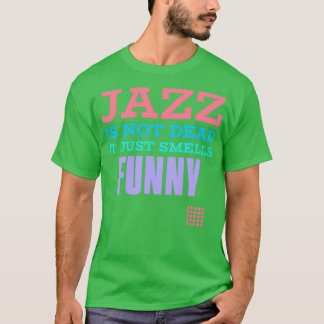 Jazz is niet dood, maar ruikt gewoon grappig t-shirt