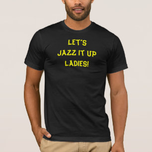 Jazz It Up Grappig Quote T-shirt