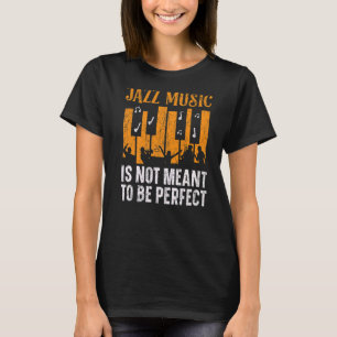 Jazz Muziek is niet bedoeld als perfecte muzikant T-shirt