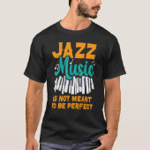 Jazz Muziek is niet bedoeld als perfecte muzikant  T-shirt (Voorkant)